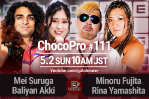 5/2（日）ChocoPro111はメイ＆アッキvs藤田ミノル＆山下りな！さくら＆咲百合vsチエ＆月山和香！桐原vs櫻井裕子！