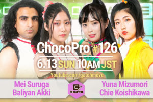 6/13（日）ChocoPro126はシーズン7フィナーレ！メイ＆アッキvs水森＆チエ！帯広＆咲百合vsルル＆チェリー！沙也加vs網倉！