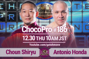 12/30（木）ChocoPro186はスーパーアジア暫定王者選手権試合！趙雲vsアントン！帯広＆チエvs河童＆桜の坊！高梨vsアッキvs山田太郎！