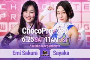 6/25（土）ChocoPro239はさくらvs沙也加！大家＆高梨vsメイ＆アッキ！咲百合＆趙雲vsチエ＆新納！