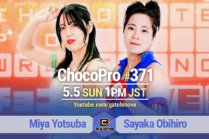 5/5（日）ChocoPro371はミヤvs帯広！メイ＆アッキvs高梨＆ポイズン澤田！チエ＆TAMURAvsノノカ＆エリー！