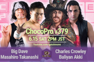 6/15（土）ChocoPro379はデイブ＆高梨vsクラウリー＆アッキ！桐原vsヒヨリ！メイ＆ミヤ＆エリーvs米山＆チエ＆帯広！