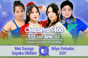 7/12（土）ChocoPro460はメイ＆帯広vsミヤ＆ソイ！沙也加vsサワディー！カホ＆アッキvsヒヨリ＆趙雲！