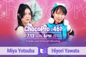 7/13（日）ChocoPro461は、ミヤvsヒヨリ！メイ＆真琴vs帯＆ソイ！桐原＆アントンvsカホ＆アッキ！