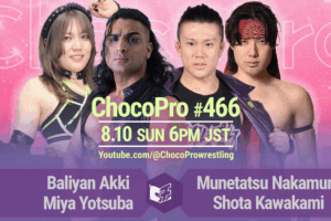 8/10（日）ChocoPro466はアッキ＆ミヤvs市川少年愚連隊！桐原＆藤田vs沙也加＆ソイ！趙雲＆心vsカホ＆ヒヨリ！