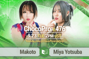9/23（火・祝）ChocoPro476は、ミヤ３周年！真琴vsミヤ！沙也加＆ヒヨリvsカホ＆チエ！メイ＆アッキvs桐原＆エリー！